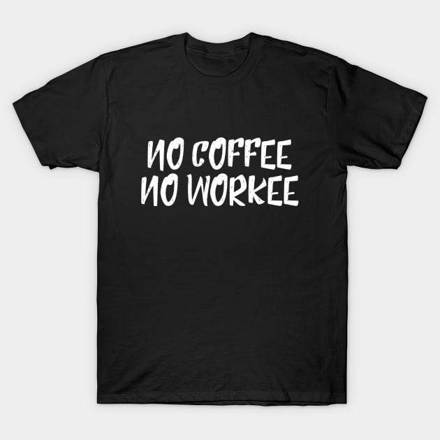 No Coffee No Workee - Funny Sayings T-Shirt by Textee Store